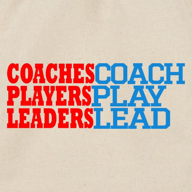 COACHES COACH, PLAYERS PLAY, LEADERS LEAD