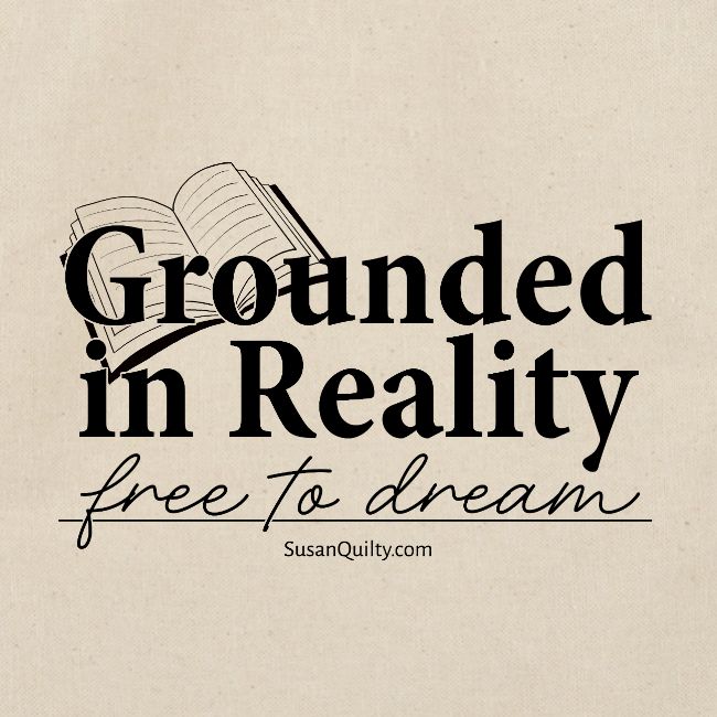 Grounded In Reality... Free to Dream