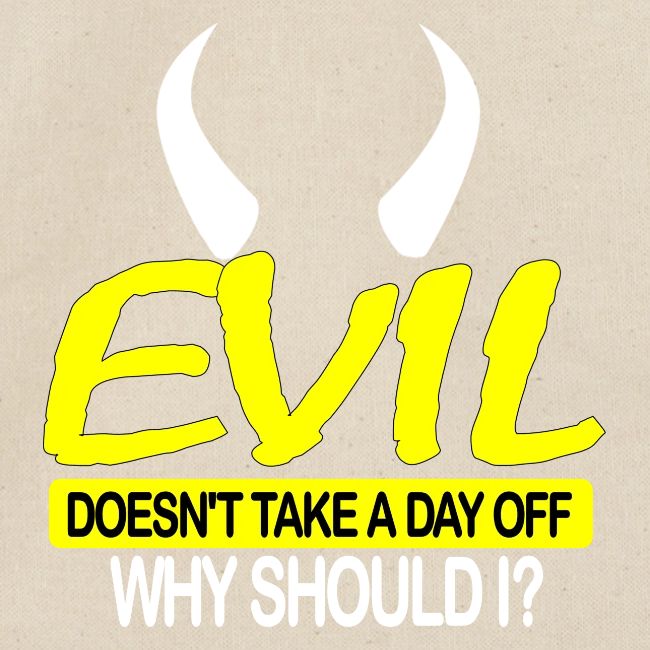 EVIL DOESN'T TAKE A DAY OFF