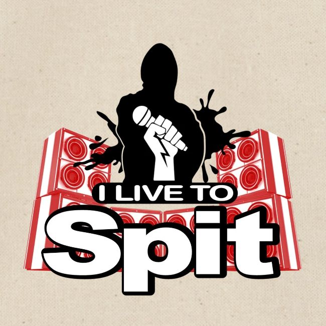 I LIVE TO SPIT