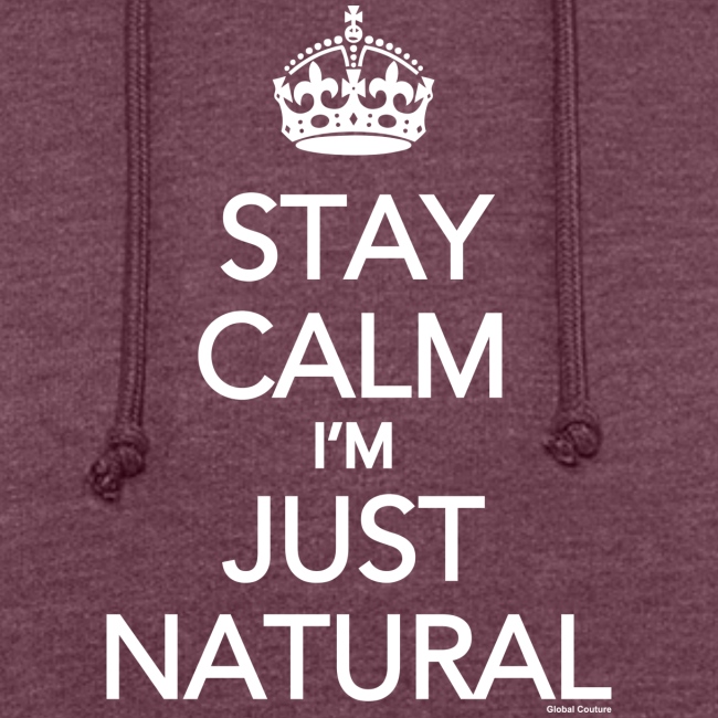 Stay Calm Im Just Natural_GlobalCouture Women's T-