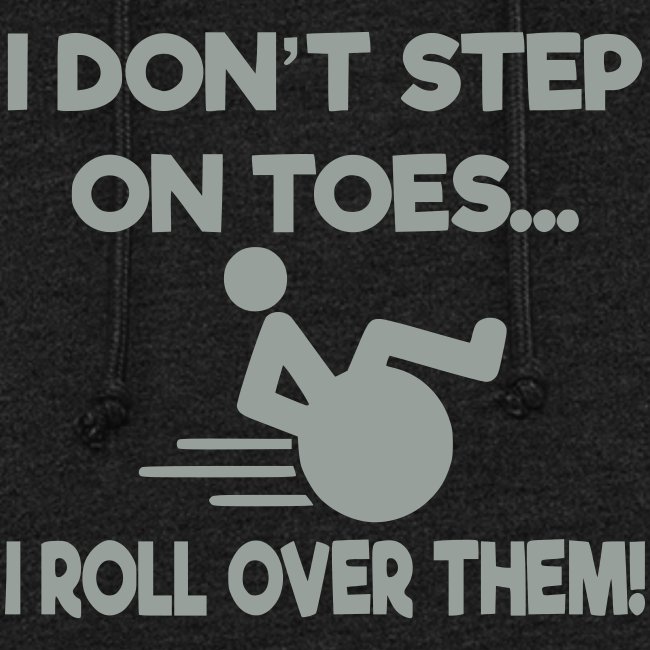 I don't step on toes i roll over with wheelchair *