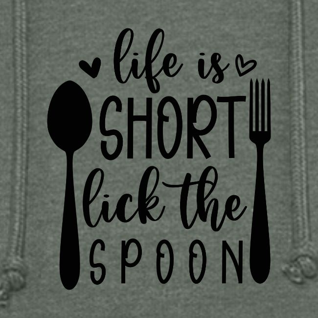 Life is Short Lick the Spoon