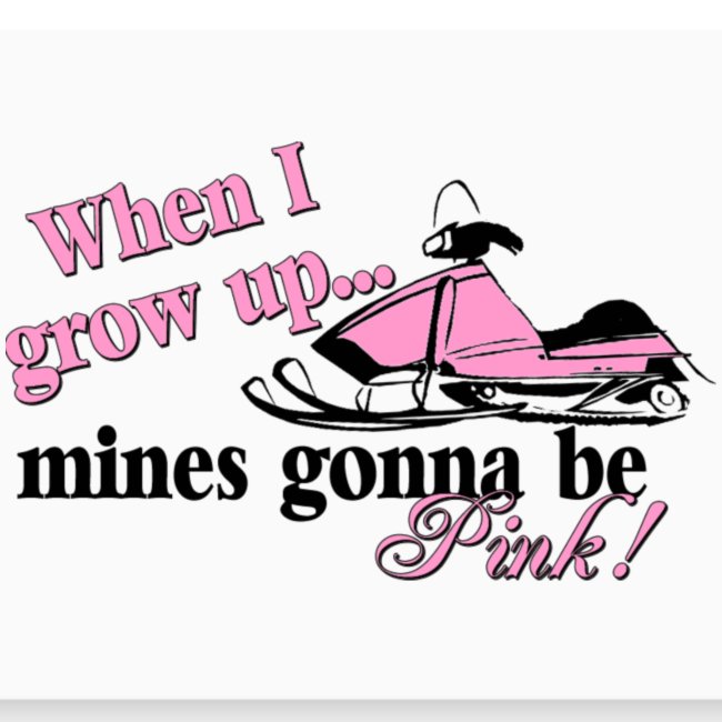 When I Grow Up - Snowmobile Pink