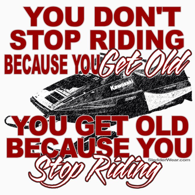 Stop Riding Because you Get Old