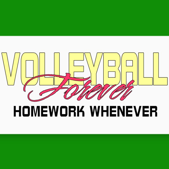 Volleyball Forever Homework Whenever