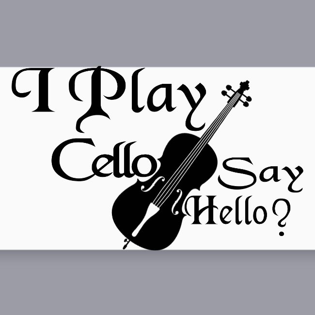 I PLAY CELLO - SAY HELLO!