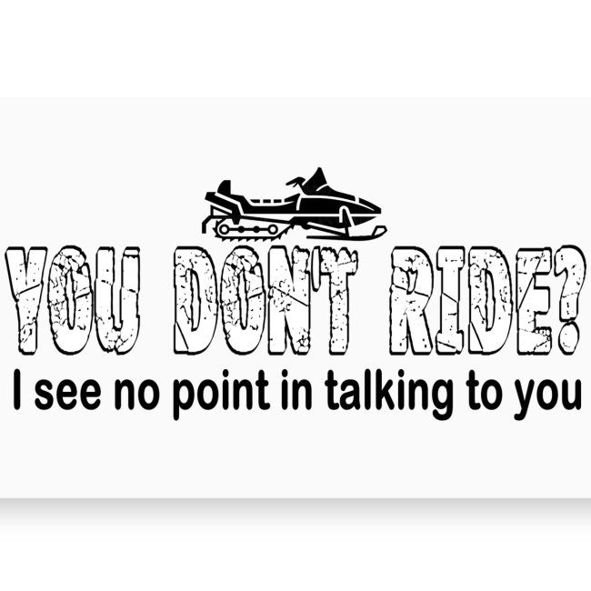You Don't Ride?
