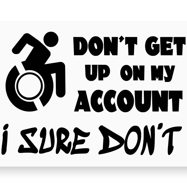 Don t get up, i sure don't. Wheelchair humor *