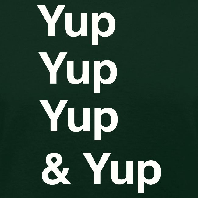 Yup, Yup, Yup & Yup