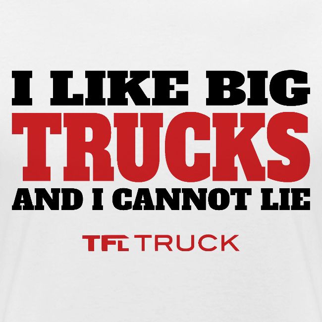 I Like Big Trucks and I Cannot Lie