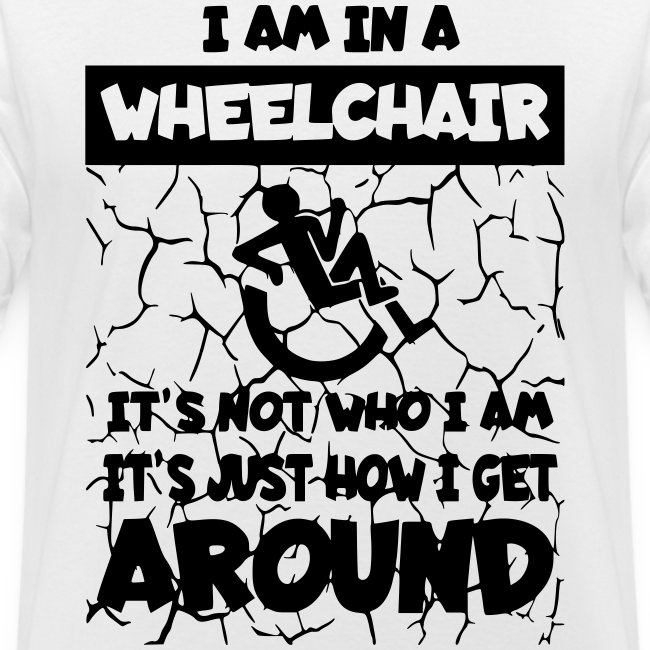 I get around in my wheelchair *
