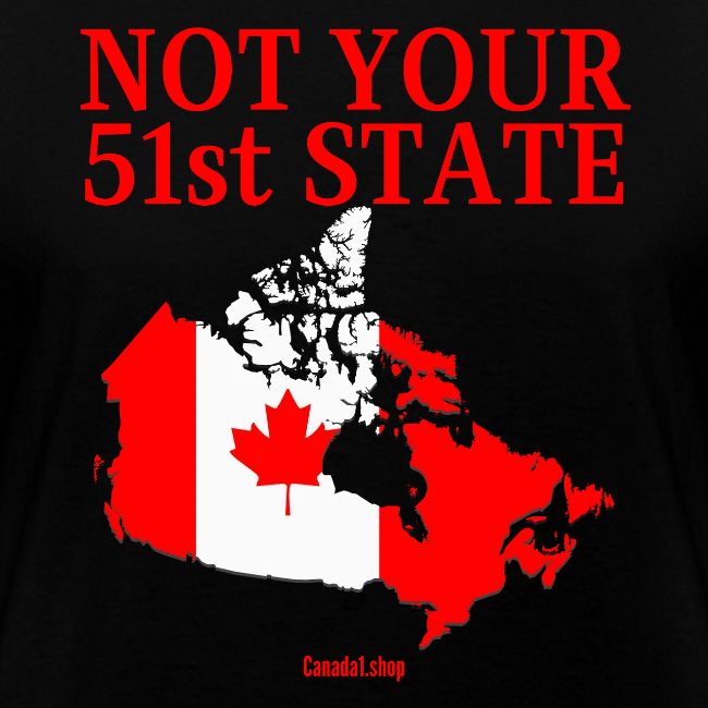 Canada Is Not Your 51st State - Canada Map Flag