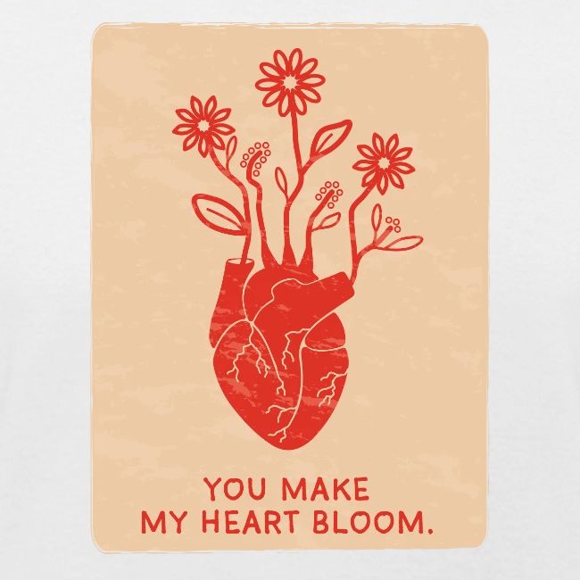 You make my heart bloom