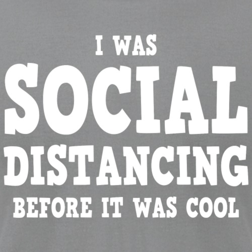 I was social distancing before it was cool
