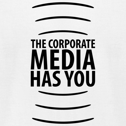 The Corporate Media Has You - Unisex Jersey T-Shirt by Bella + Canvas
