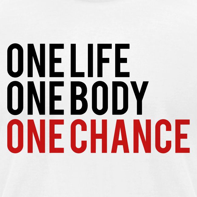 One Life One Body One Chance