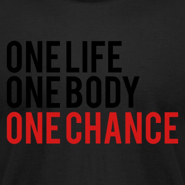 One Life One Body One Chance
