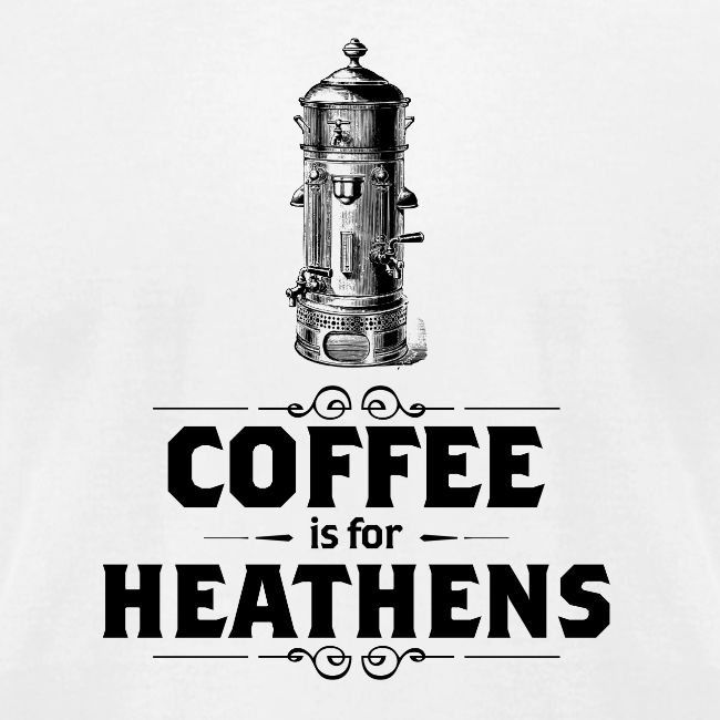 Coffee is for Heathens