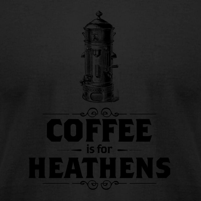 Coffee is for Heathens