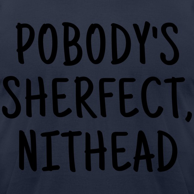 Pobody's Sherfect Nithead