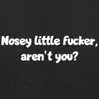 Nosey little fucker, aren't you? - Unisex Jersey T-shirt