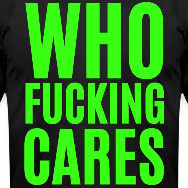 Who Fucking Cares (neon green)