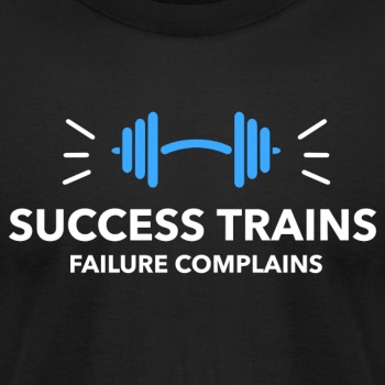 Success trains failure complains - Unisex Jersey T-shirt