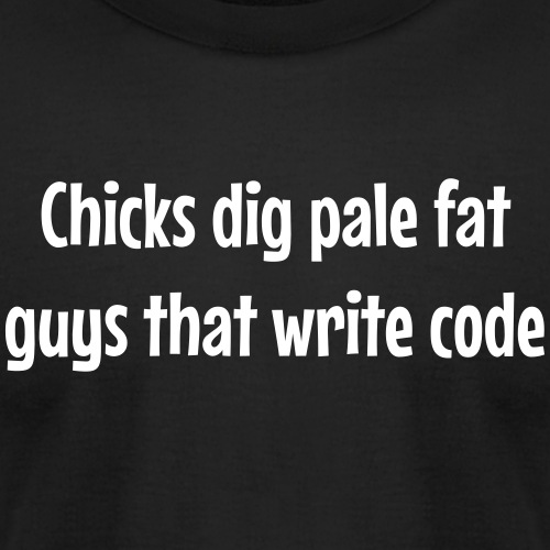 Chicks dig pale fat guys that write code