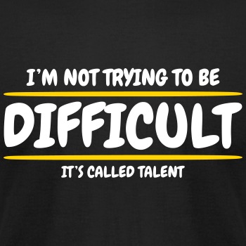 I'm not trying to be difficult, It's called talent - Unisex Jersey T-shirt