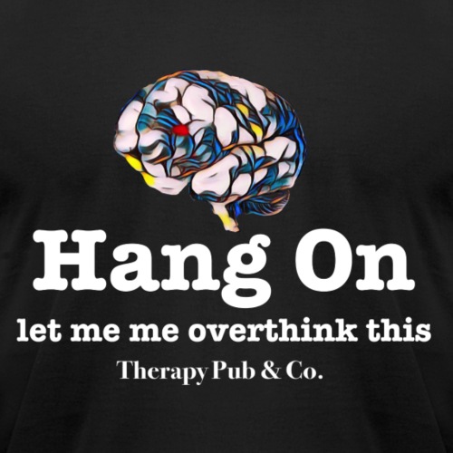 Hang On I Overthink - Unisex Jersey T-Shirt by Bella + Canvas