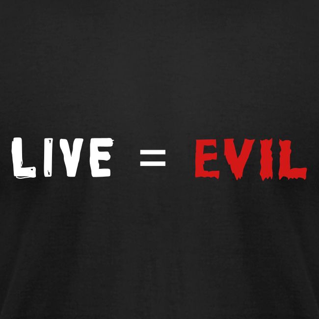 Live = Evil
