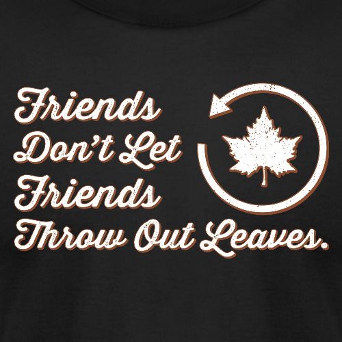 Don't Throw Out Leaves - Unisex Jersey T-Shirt by Bella + Canvas