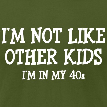 I'm not like other kids, I'm in my 40s - Unisex Jersey T-shirt