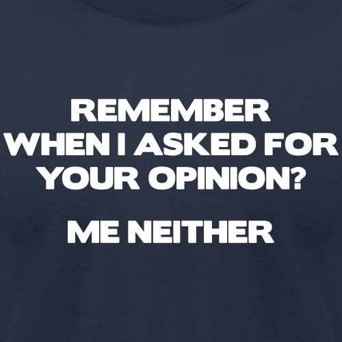 Remember when I asked for your opinion ...