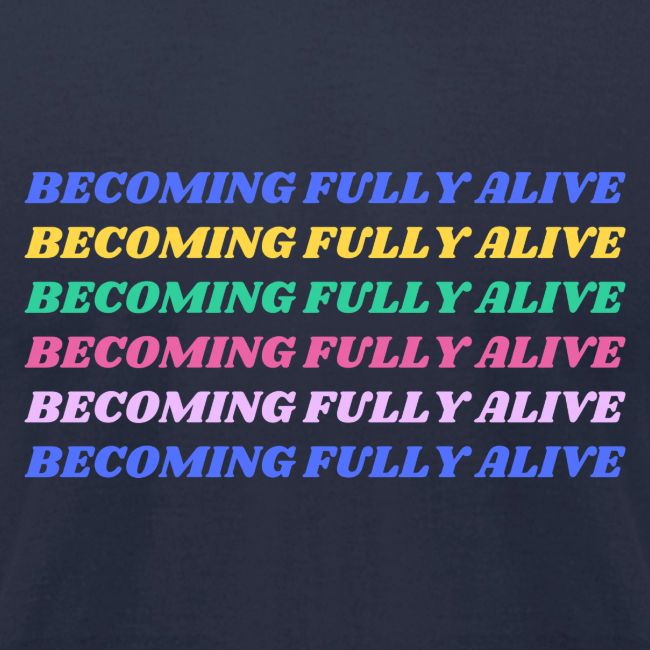 Becoming Fully Alive Multi Color