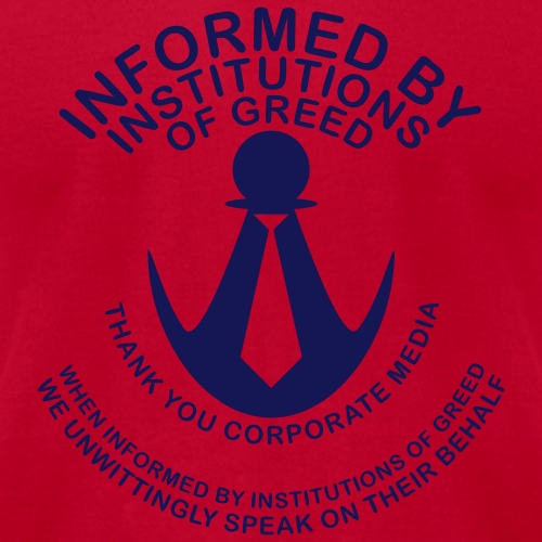 Informed by Institutions of Greed - Unisex Jersey T-Shirt by Bella + Canvas