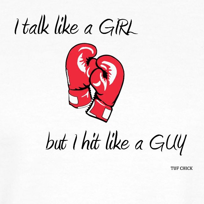 I talk like a girl but hit like a guy