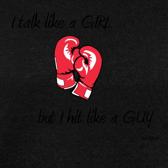 I talk like a girl but hit like a guy