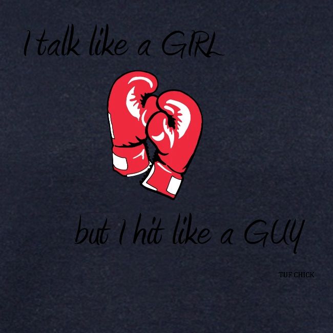 I talk like a girl but hit like a guy