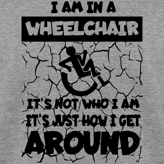 I get around in my wheelchair *
