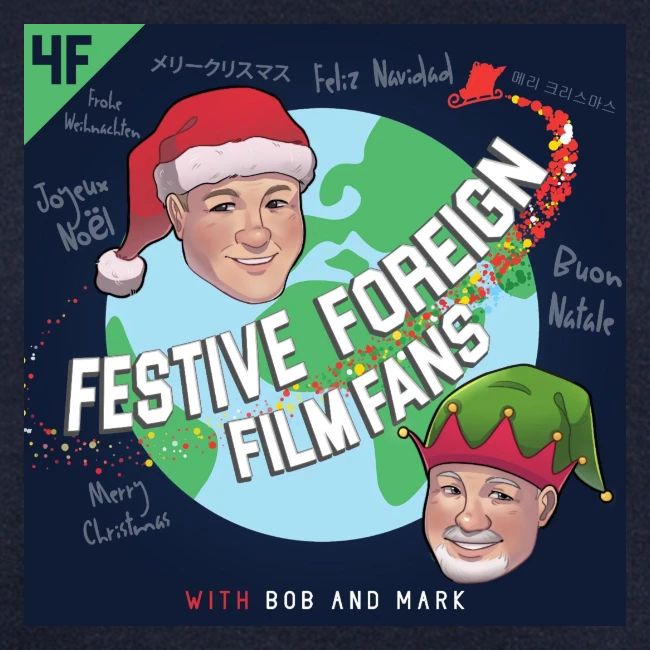 Its the Festive Foreign Film Fans podcast!