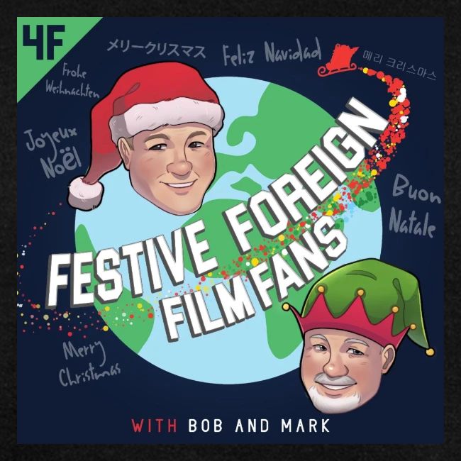 Its the Festive Foreign Film Fans podcast!