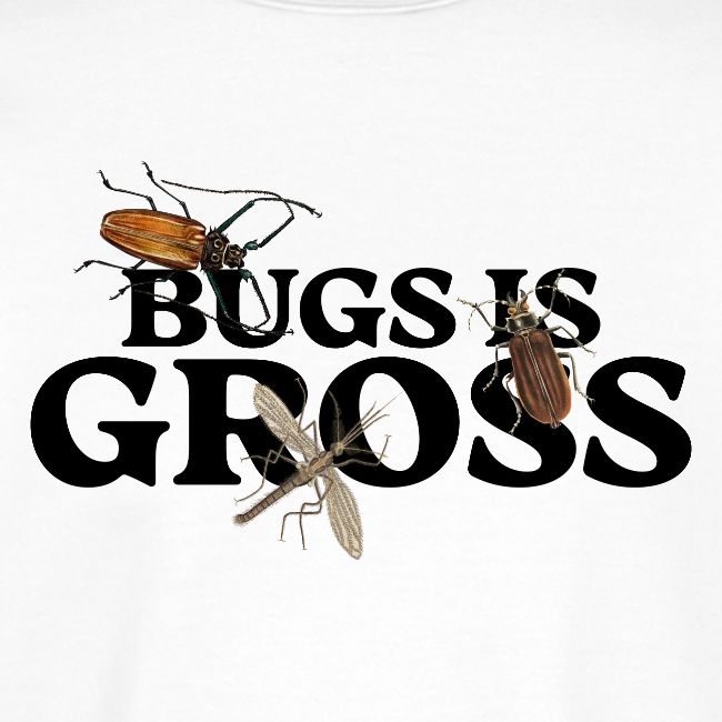 Bugs is Gross