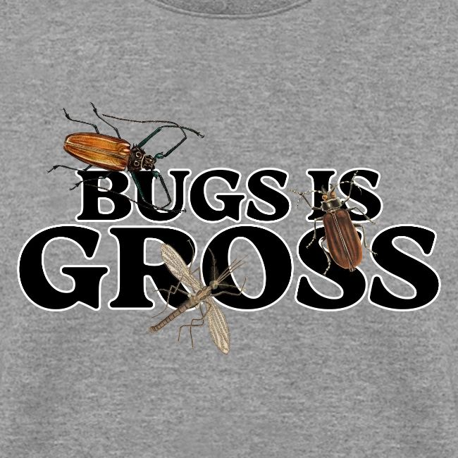 Bugs is Gross