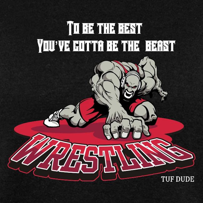 Wrestling - To be the best, you've gotta be a