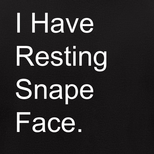 I Have Resting Snape Face.