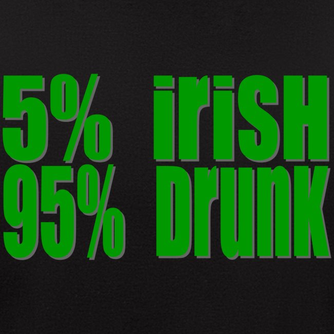 5% Irish 95% Drunk