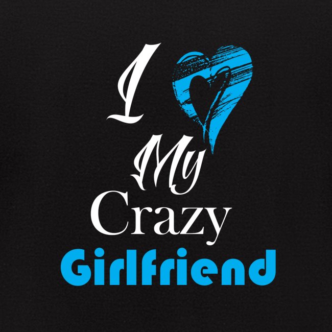 Love My Crazy Girlfriend Blue