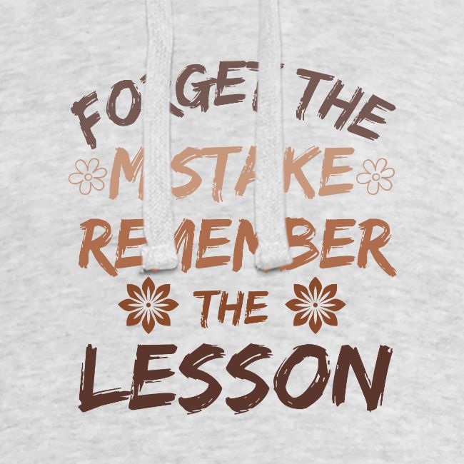 Forget the mistake remember the lesson.